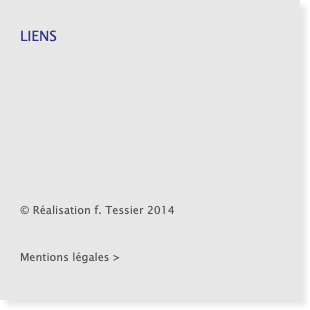   LIENS    © Réalisation f. Tessier 2014 Mentions légales >